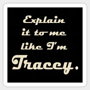 Explain it to me Like I'm Tracey Sticker